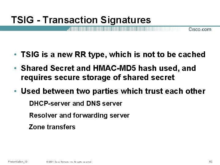 TSIG - Transaction Signatures • TSIG is a new RR type, which is not