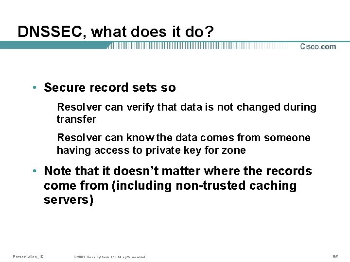 DNSSEC, what does it do? • Secure record sets so Resolver can verify that