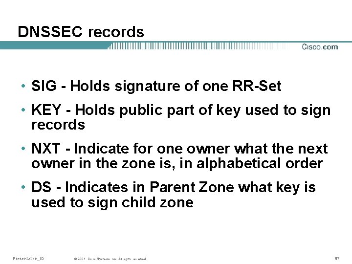 DNSSEC records • SIG - Holds signature of one RR-Set • KEY - Holds