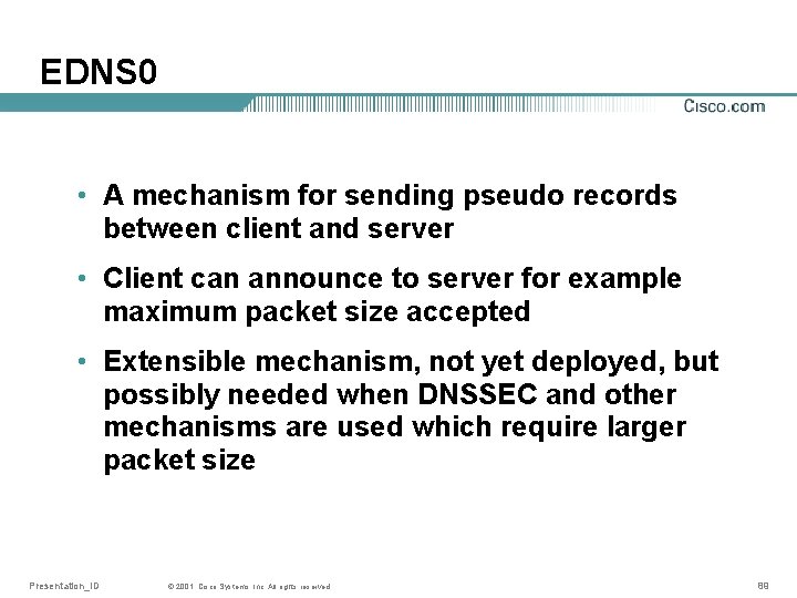 EDNS 0 • A mechanism for sending pseudo records between client and server •