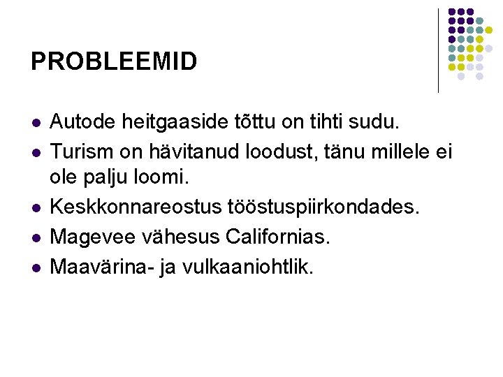 PROBLEEMID l l l Autode heitgaaside tõttu on tihti sudu. Turism on hävitanud loodust,