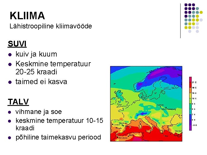 KLIIMA Lähistroopiline kliimavööde SUVI l l l kuiv ja kuum Keskmine temperatuur 20 -25