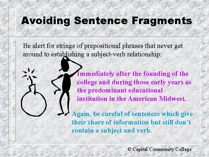 Avoiding Sentence Fragments Be alert for strings of prepositional phrases that never get around