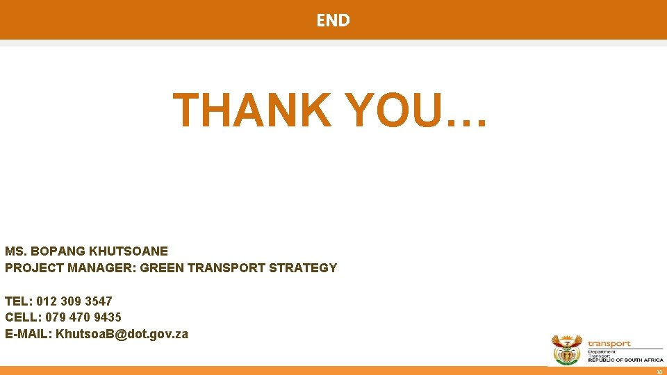 END THANK YOU… MS. BOPANG KHUTSOANE PROJECT MANAGER: GREEN TRANSPORT STRATEGY TEL: 012 309
