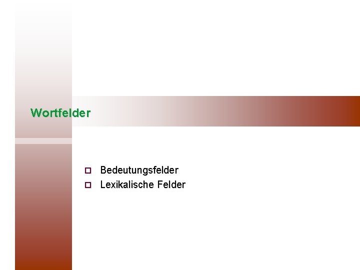 Wortfelder Bedeutungsfelder ¨ Lexikalische Felder ¨ 