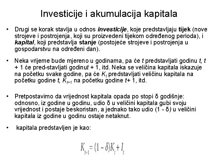 Investicije i akumulacija kapitala • Drugi se korak stavlja u odnos investicije, koje predstavljaju Investicije i akumulacija kapitala • Drugi se korak stavlja u odnos investicije, koje predstavljaju