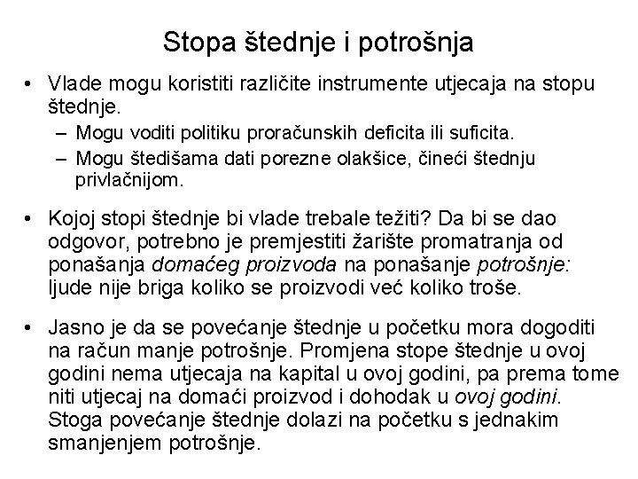 Stopa štednje i potrošnja • Vlade mogu koristiti različite instrumente utjecaja na stopu štednje. Stopa štednje i potrošnja • Vlade mogu koristiti različite instrumente utjecaja na stopu štednje.