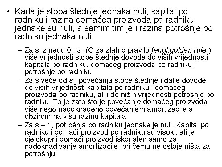 • Kada je stopa štednje jednaka nuli, kapital po radniku i razina domaćeg • Kada je stopa štednje jednaka nuli, kapital po radniku i razina domaćeg