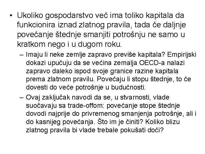 • Ukoliko gospodarstvo već ima toliko kapitala da funkcionira iznad zlatnog pravila, tada • Ukoliko gospodarstvo već ima toliko kapitala da funkcionira iznad zlatnog pravila, tada