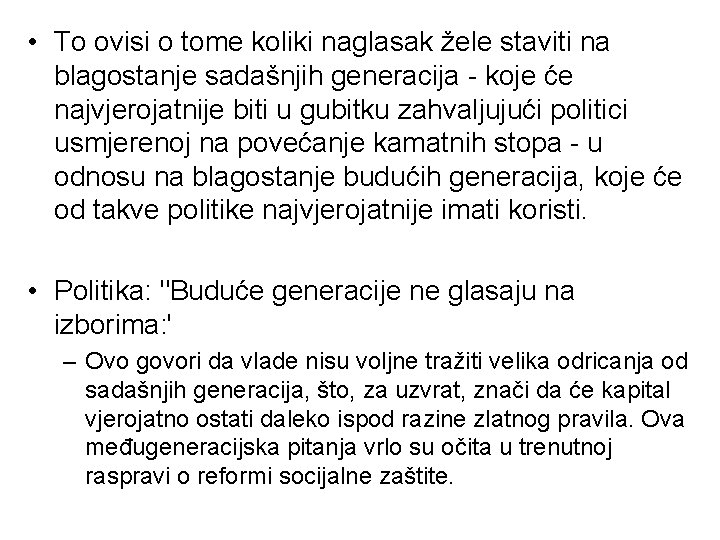 • To ovisi o tome koliki naglasak žele staviti na blagostanje sadašnjih generacija • To ovisi o tome koliki naglasak žele staviti na blagostanje sadašnjih generacija