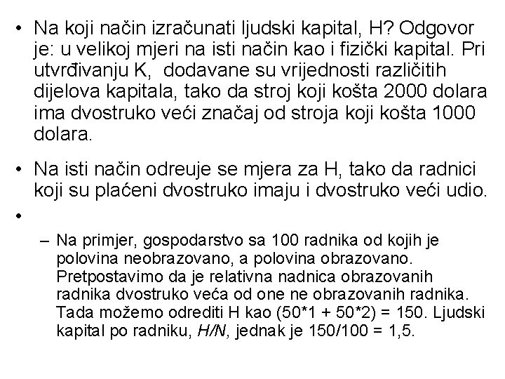 • Na koji način izračunati ljudski kapital, H? Odgovor je: u velikoj mjeri • Na koji način izračunati ljudski kapital, H? Odgovor je: u velikoj mjeri