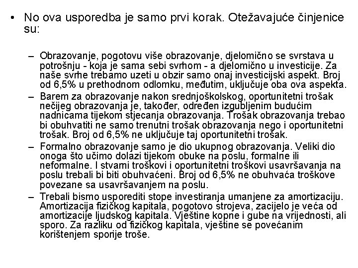 • No ova usporedba je samo prvi korak. Otežavajuće činjenice su: – Obrazovanje, • No ova usporedba je samo prvi korak. Otežavajuće činjenice su: – Obrazovanje,