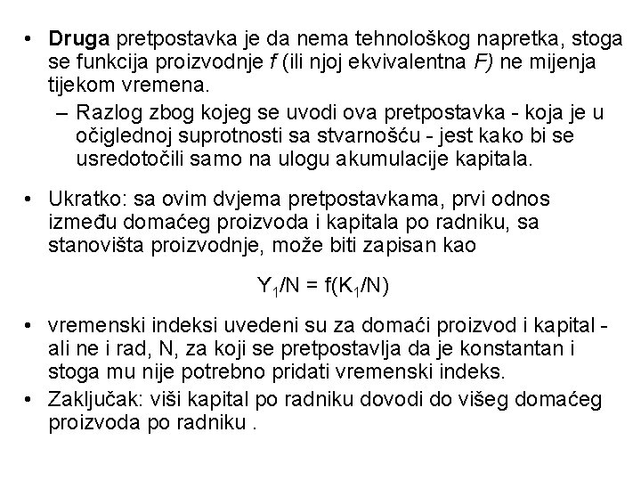 • Druga pretpostavka je da nema tehnološkog napretka, stoga se funkcija proizvodnje f • Druga pretpostavka je da nema tehnološkog napretka, stoga se funkcija proizvodnje f