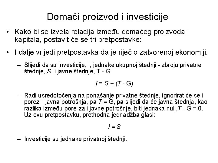 Domaći proizvod i investicije • Kako bi se izvela relacija između domaćeg proizvoda i Domaći proizvod i investicije • Kako bi se izvela relacija između domaćeg proizvoda i