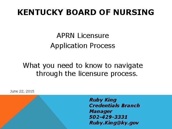 KENTUCKY BOARD OF NURSING APRN Licensure Application Process What you need to know to