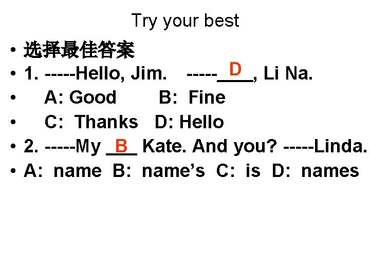 Try your best • • • 选择最佳答案 1. -----Hello, Jim. 　----- D , Li