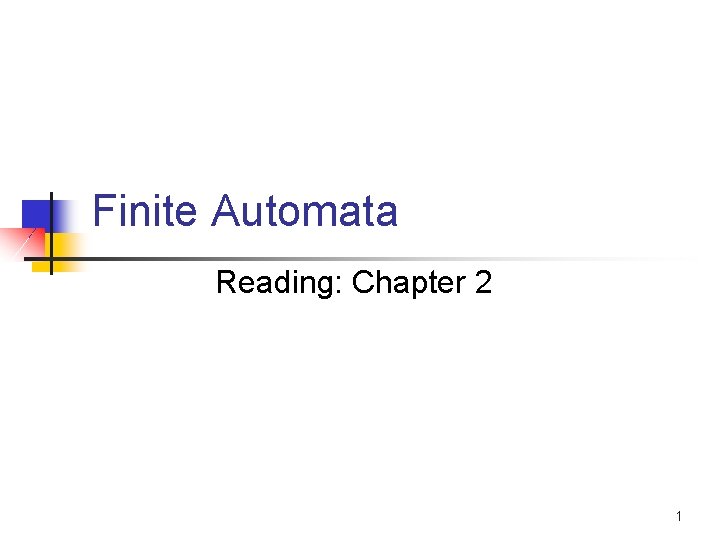 Finite Automata Reading: Chapter 2 1 