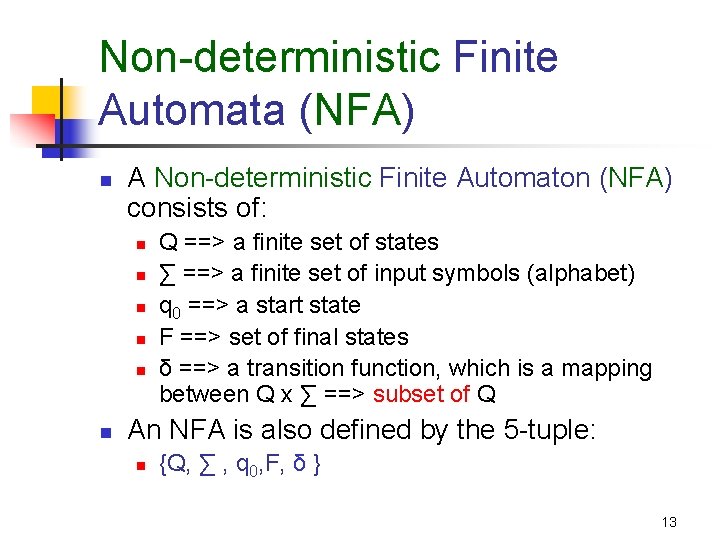 Non-deterministic Finite Automata (NFA) n A Non-deterministic Finite Automaton (NFA) consists of: n n