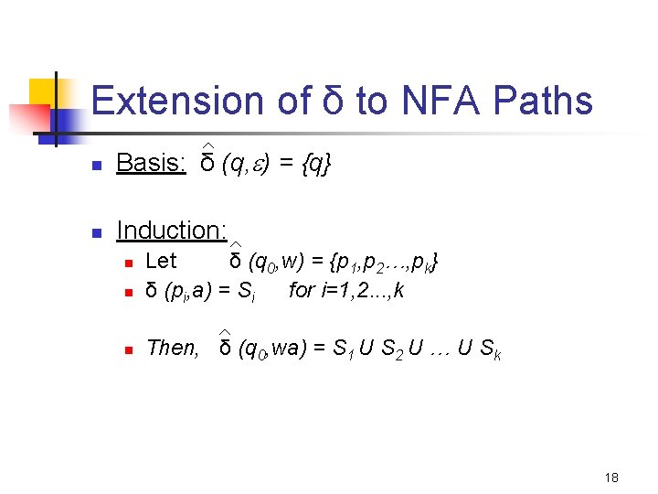 Extension of δ to NFA Paths n Basis: δ (q, ) = {q} n