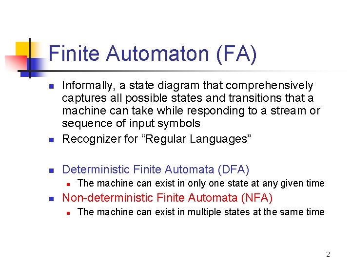 Finite Automaton (FA) n Informally, a state diagram that comprehensively captures all possible states