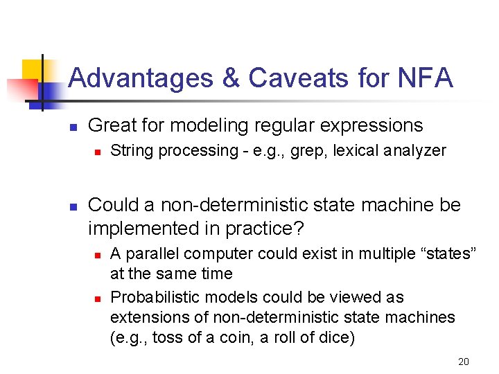 Advantages & Caveats for NFA n Great for modeling regular expressions n n String