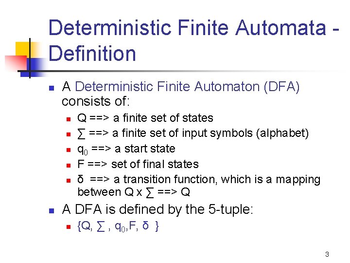 Deterministic Finite Automata Definition n A Deterministic Finite Automaton (DFA) consists of: n n