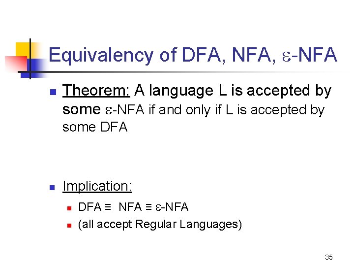 Equivalency of DFA, NFA, -NFA n Theorem: A language L is accepted by some