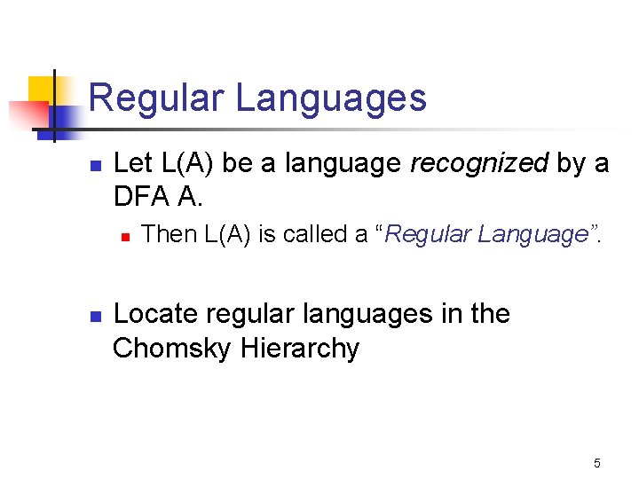 Regular Languages n Let L(A) be a language recognized by a DFA A. n