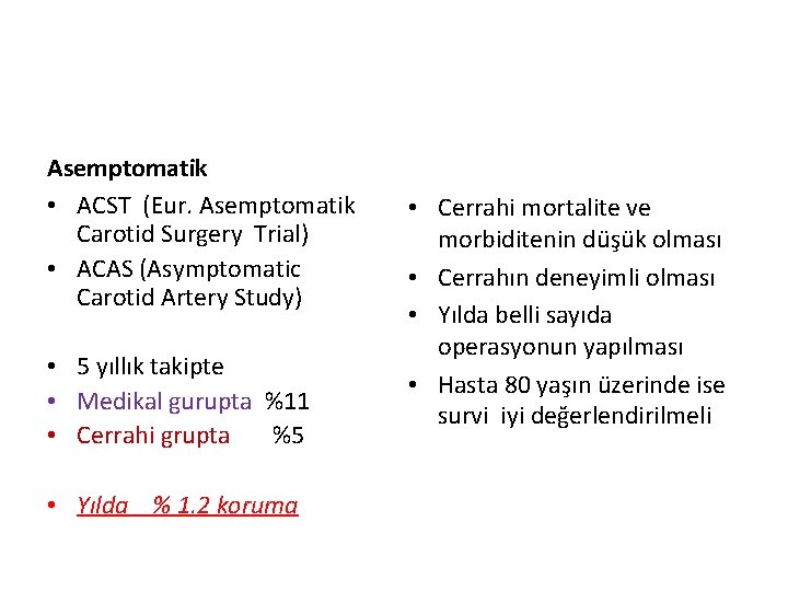 Asemptomatik • ACST (Eur. Asemptomatik Carotid Surgery Trial) • ACAS (Asymptomatic Carotid Artery Study)