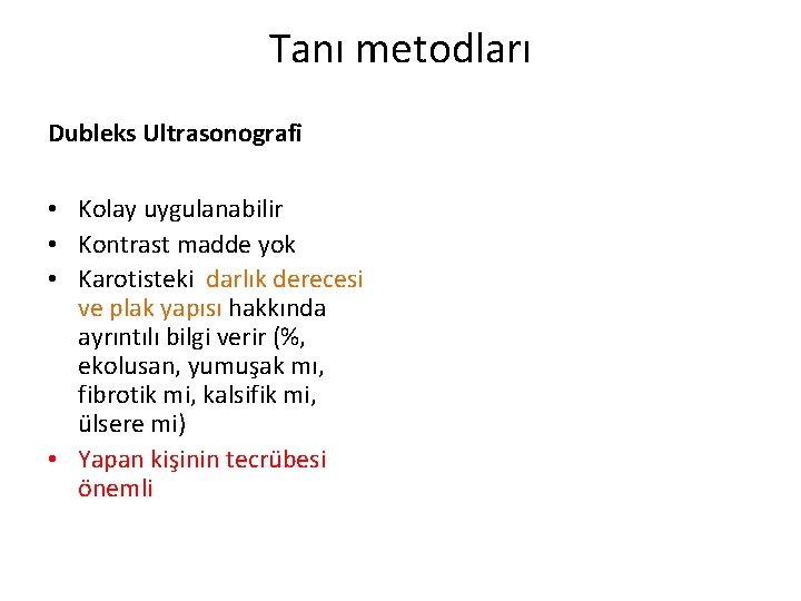 Tanı metodları Dubleks Ultrasonografi • Kolay uygulanabilir • Kontrast madde yok • Karotisteki darlık