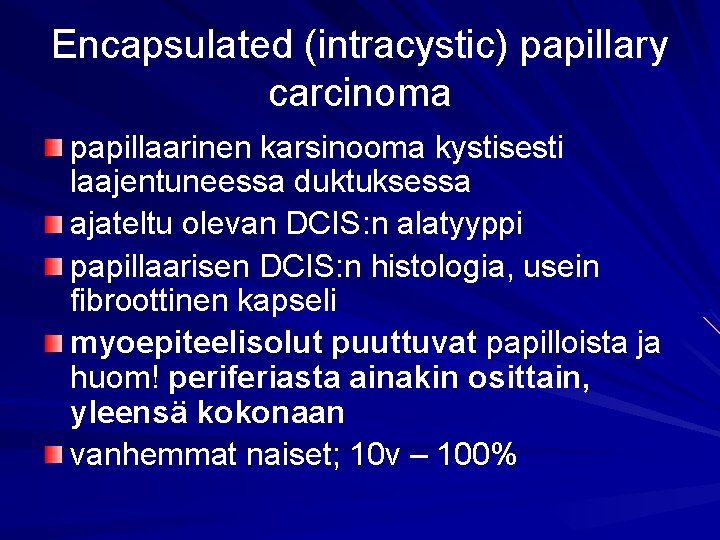 Encapsulated (intracystic) papillary carcinoma papillaarinen karsinooma kystisesti laajentuneessa duktuksessa ajateltu olevan DCIS: n alatyyppi