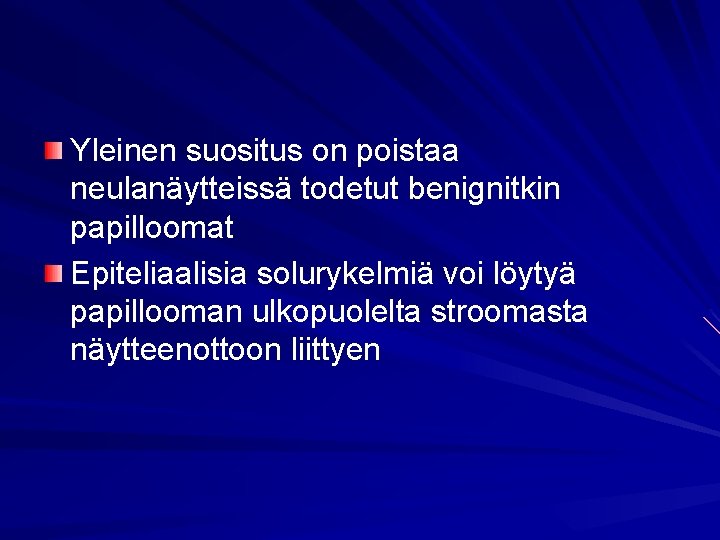 Yleinen suositus on poistaa neulanäytteissä todetut benignitkin papilloomat Epiteliaalisia solurykelmiä voi löytyä papillooman ulkopuolelta