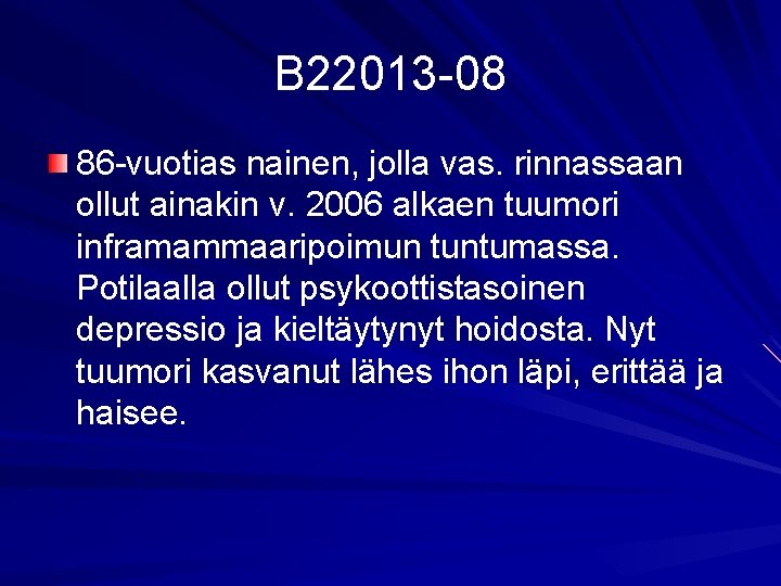 B 22013 -08 86 -vuotias nainen, jolla vas. rinnassaan ollut ainakin v. 2006 alkaen