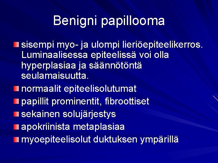 Benigni papillooma sisempi myo- ja ulompi lieriöepiteelikerros. Luminaalisessa epiteelissä voi olla hyperplasiaa ja säännötöntä