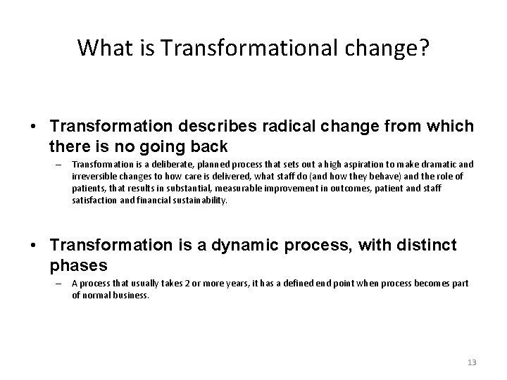 What is Transformational change? • Transformation describes radical change from which there is no