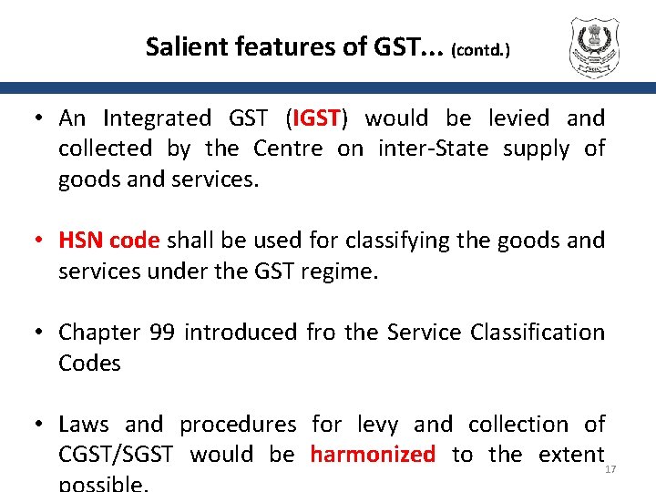 Salient features of GST. . . (contd. ) • An Integrated GST (IGST) would