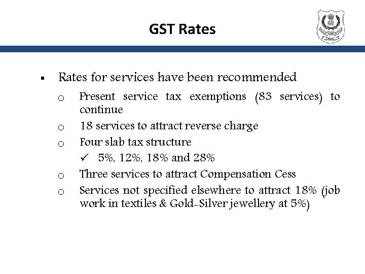 GST Rates § Rates for services have been recommended o o o Present service
