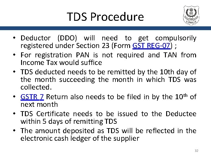 TDS Procedure • Deductor (DDO) will need to get compulsorily registered under Section 23