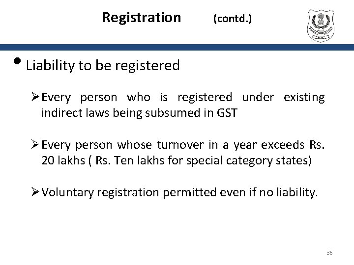 Registration (contd. ) • Liability to be registered Ø Every person who is registered