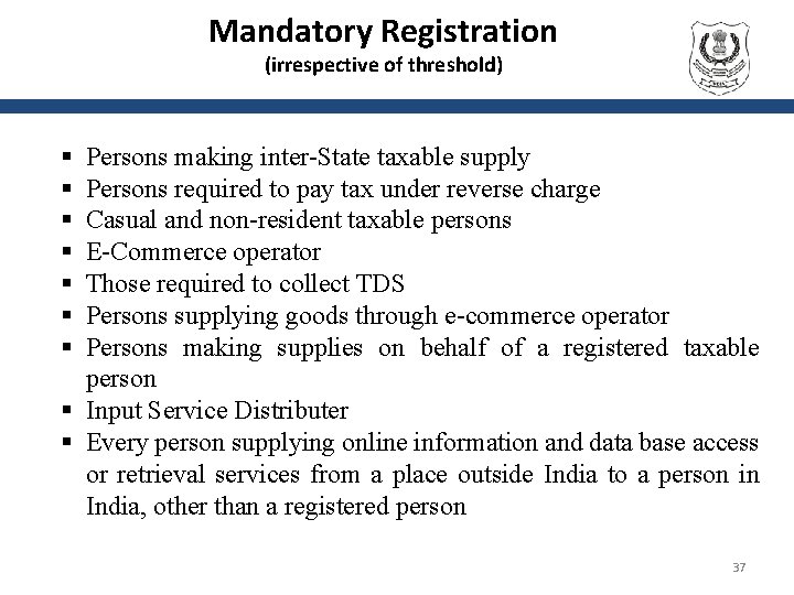 Mandatory Registration (irrespective of threshold) Persons making inter-State taxable supply Persons required to pay