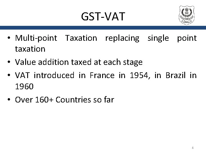 GST-VAT • Multi-point Taxation replacing single point taxation • Value addition taxed at each