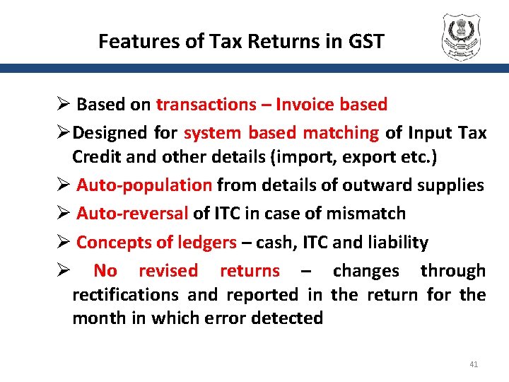 Features of Tax Returns in GST Ø Based on transactions – Invoice based ØDesigned