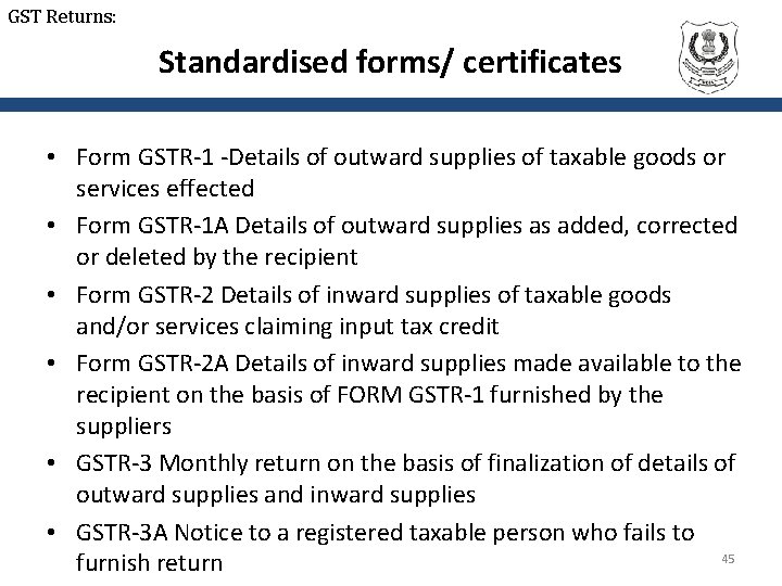 GST Returns: Standardised forms/ certificates • Form GSTR-1 -Details of outward supplies of taxable