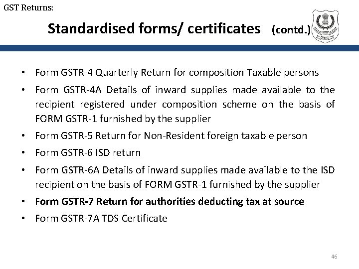 GST Returns: Standardised forms/ certificates (contd. ) • Form GSTR-4 Quarterly Return for composition