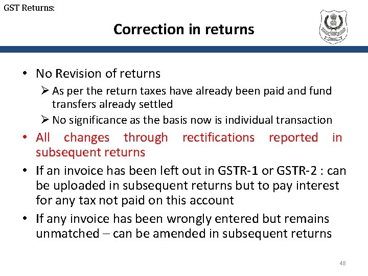 GST Returns: Correction in returns • No Revision of returns Ø As per the