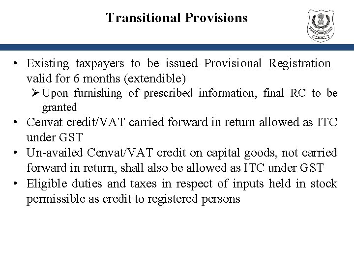 Transitional Provisions • Existing taxpayers to be issued Provisional Registration valid for 6 months