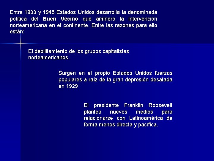 Entre 1933 y 1945 Estados Unidos desarrolla la denominada política del Buen Vecino que