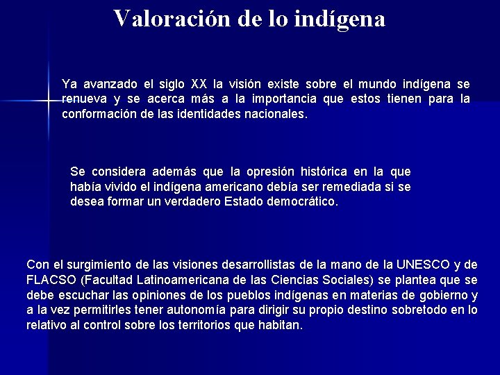 Valoración de lo indígena Ya avanzado el siglo XX la visión existe sobre el