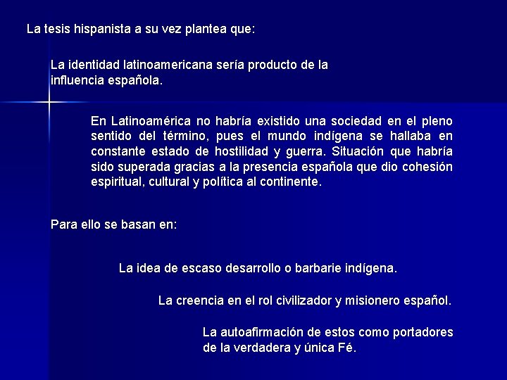 La tesis hispanista a su vez plantea que: La identidad latinoamericana sería producto de