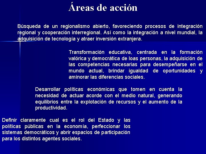 Áreas de acción Búsqueda de un regionalismo abierto, favoreciendo procesos de integración regional y